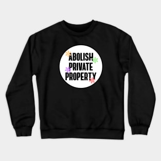 Abolish Private Property Crewneck Sweatshirt